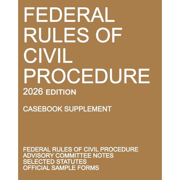 Federal Rules of Civil Procedure; 2026 Edition (Casebook Supplement): With Advisory Committee Notes, Selected Statutes, , (Paperback)