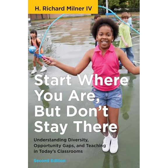 Pre-Owned Start Where You Are, But Don't Stay There, Second Edition: Understanding Diversity, Opportunity Gaps, and Teaching in Today's Classrooms (Race and Education)