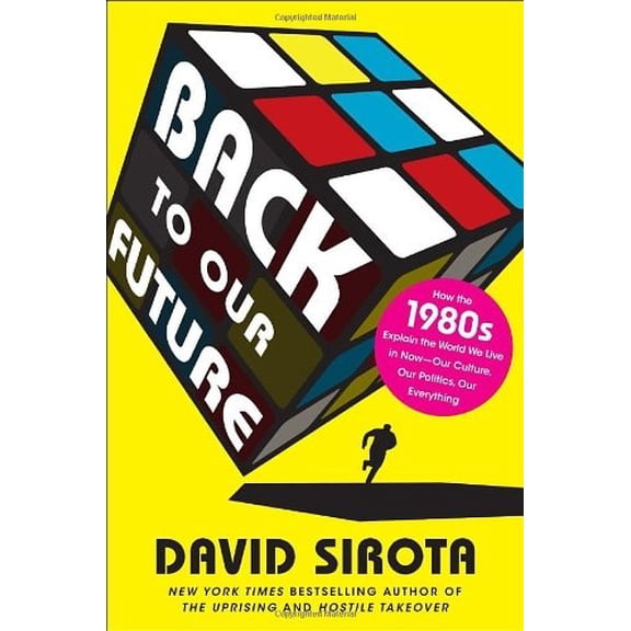 Pre-Owned Back to Our Future: How the 1980s Explains the World We Live in Now--Our Culture, Our Politics, Our Everything Paperback
