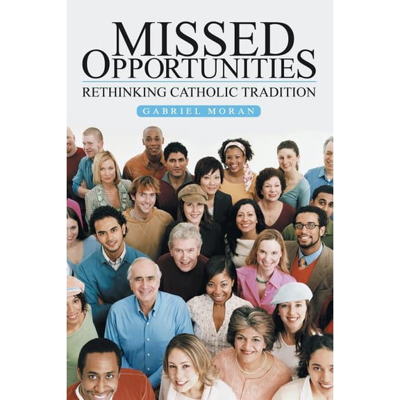 Missed Opportunities : Rethinking Catholic Tradition