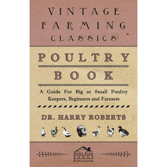 Poultry Book - A Guide for Big or Small Poultry Keepers, Beginners and Farmers, (Hardcover)