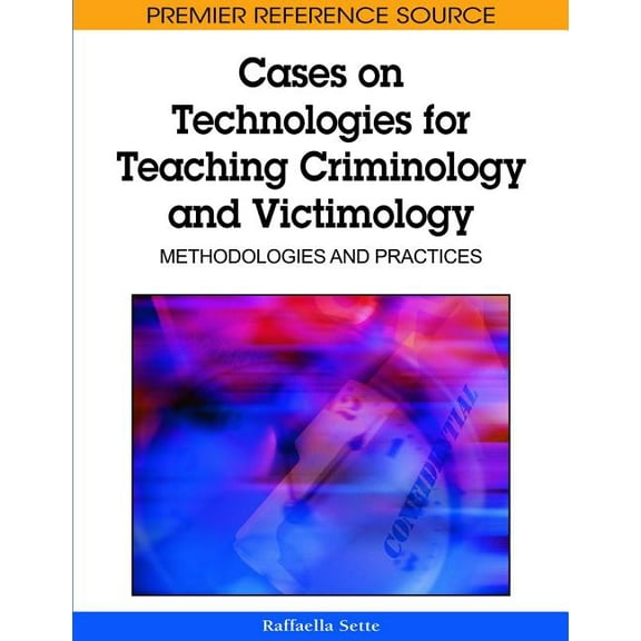 Premier Reference Source Cases on Technologies for Teaching Criminology and Victimology: Methodologies and Practices, (Hardcover)
