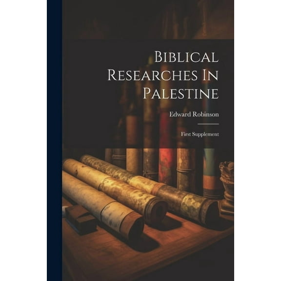 Biblical Researches In Palestine: First Supplement (Paperback)