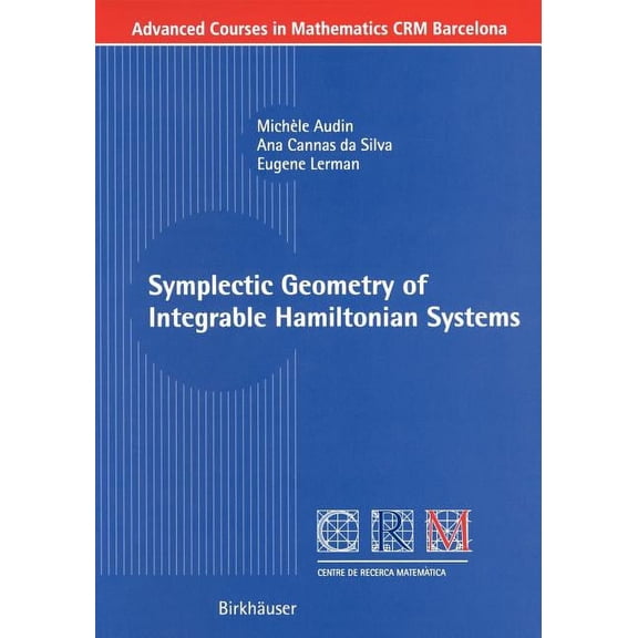 Advanced Courses in Mathematics - Crm Ba Symplectic Geometry of Integrable Hamiltonian Systems, (Paperback)