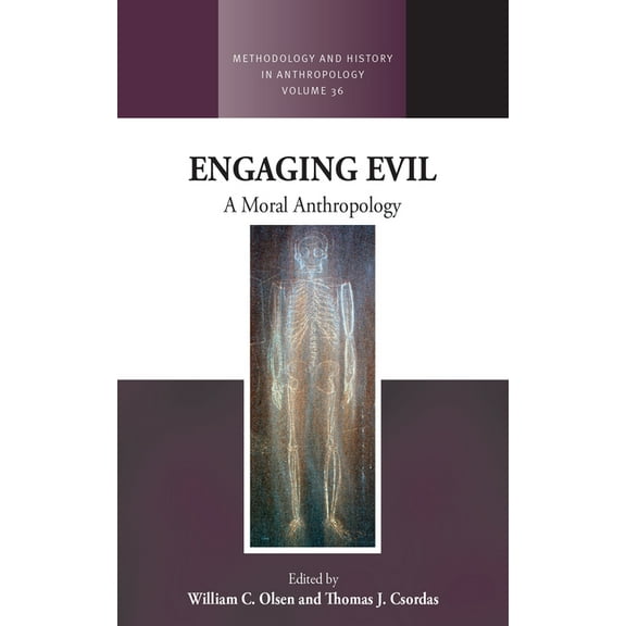 Methodology & History in Anthropolog Engaging Evil: A Moral Anthropology, Book 36, (Hardcover)