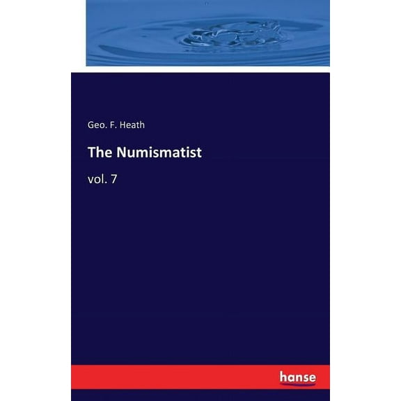The Numismatist: vol. 7, (Paperback)