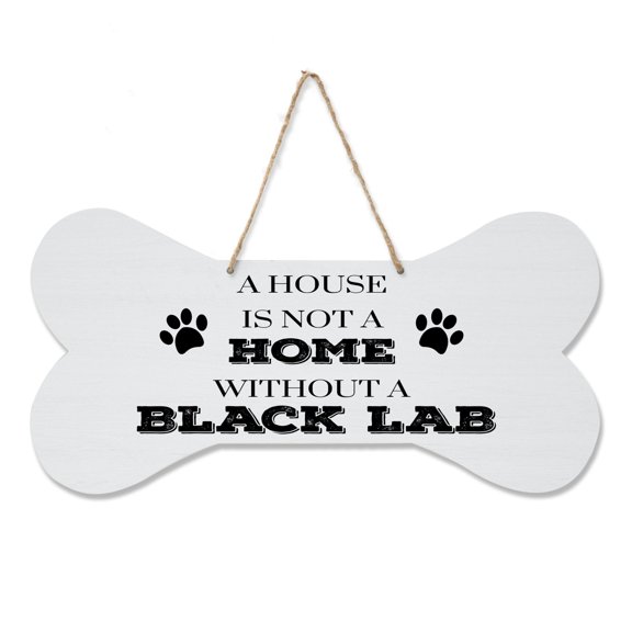Bone Sign - A House Is Not A Home Without A Black Lab