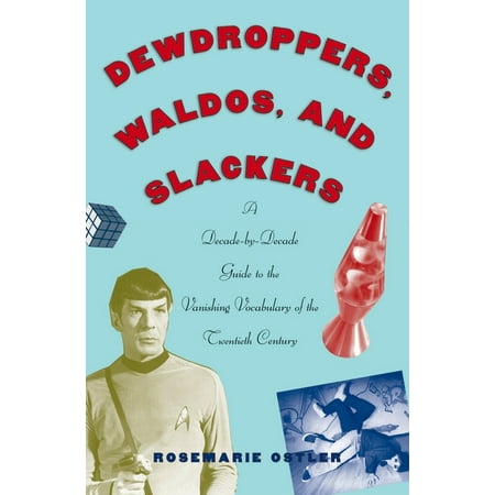UPC: 9780195182545 | Dewdroppers Waldos and Slackers: A Decade-By-Decade Guide to the Vanishing Vocabulary of the Twentieth Century (Paperback)