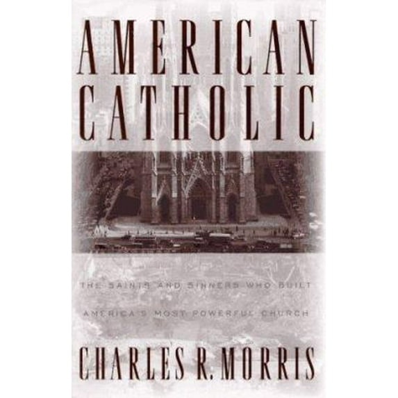 Pre-Owned American Catholic:: The Saints and Sinners Who Built America's Most Powerful Church (Hardcover) 081292049X 9780812920499