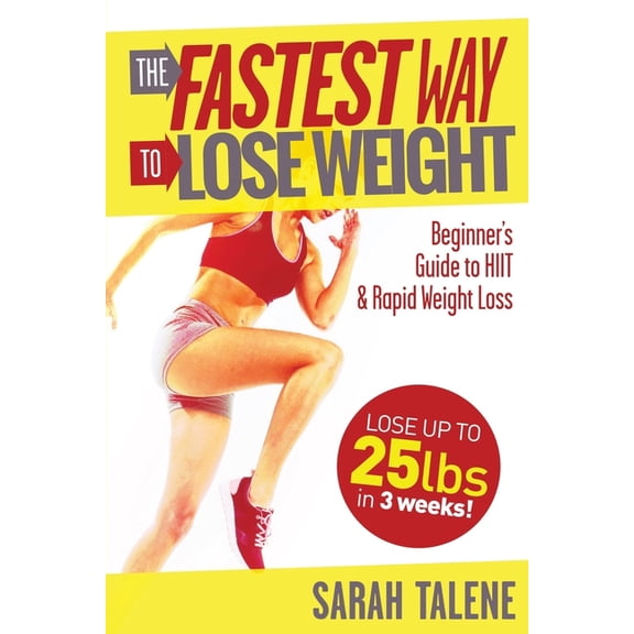 The Fastest Way to Lose Weight: A Beginner's Guide to HIIT For Faster Weight Loss, (Paperback)