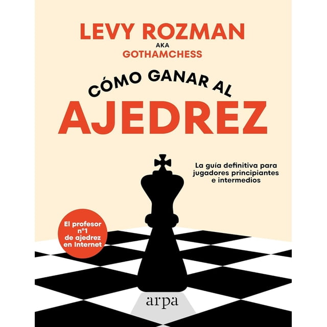 Libro Como Ganar Al Ajedrez. La Guia Definitiva Para Jugadores Principiantes E Intermedios Tapa Blanda, Autor Levy Rozmana, Editorial Arpa Editores