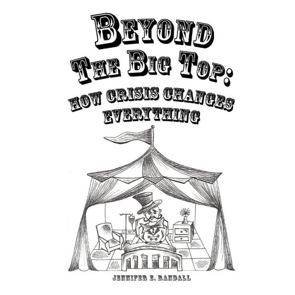 Beyond the Big Top : How Crisis Changes Everything (Paperback)