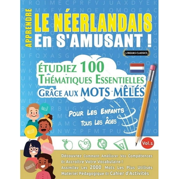 Apprendre Le NÃ©erlandais En s'Amusant - Pour Les Enfants: Tous Les Ãges - Ãtudiez 100 ThÃ©matiques Essentielles GrÃ¢c, (Paperback)