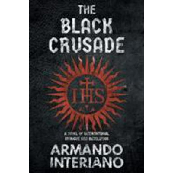 Pre-Owned The Black Crusade: A Novel of International Intrigue and Revolution (Paperback) 193759288X 9781937592882