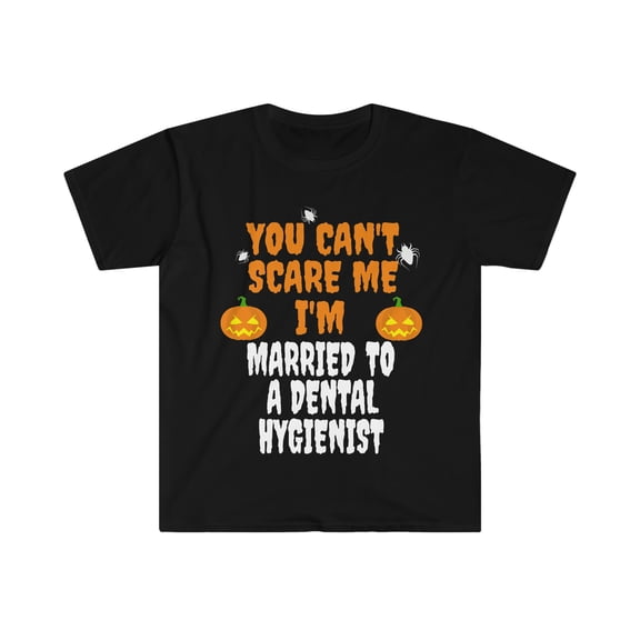 Can't scare me I'm Married to a Dental Hygienist Unisex T-shirt S-3XL