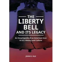 The Liberty Bell and Its Legacy: An Encyclopedia of an American Icon in U.S. History and Culture, (Paperback)
