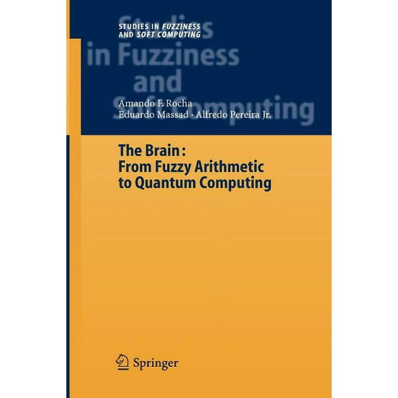 Studies in Fuzziness and Soft Computing The Brain: Fuzzy Arithmetic to Quantum Computing, Book 165, (Paperback)