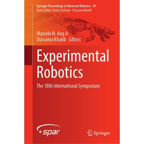 Springer Proceedings in Advanced Robotic Experimental Robotics: The 18th International Symposium, Book 30, (Hardcover)