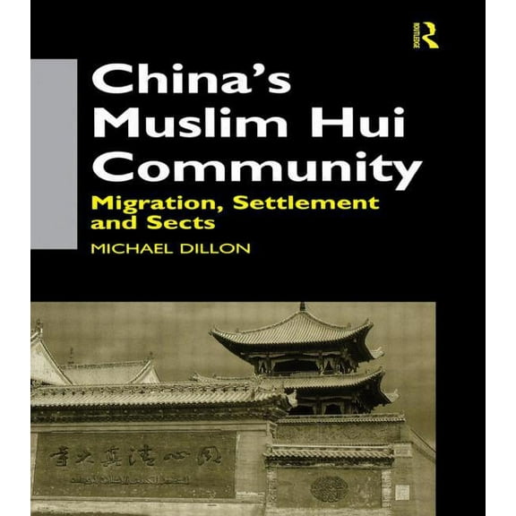 China's Muslim Hui Community: Migration, Settlement and Sects, (Hardcover)