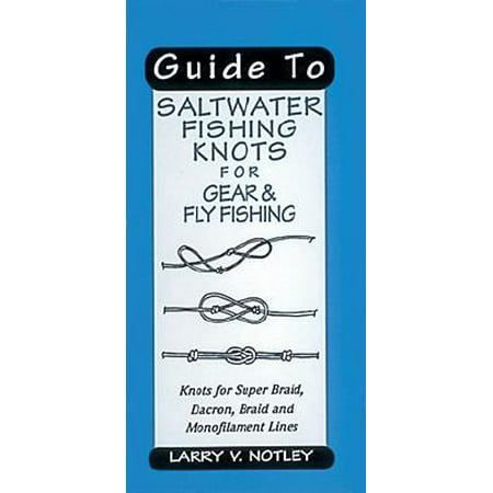 Guide to Saltwater Fishing Knots for Gear & Fly Fishing : Knots for Super Braid, Dacron, Braid and Monofilament