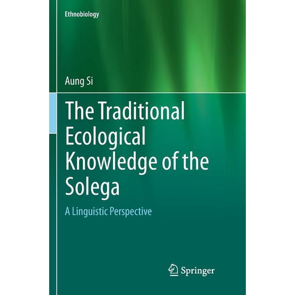 Ethnobiology The Traditional Ecological Knowledge of the Solega: A Linguistic Perspective, Book 0, (Paperback)