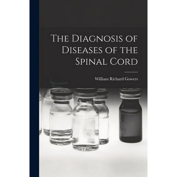 The Diagnosis of Diseases of the Spinal Cord (Paperback)