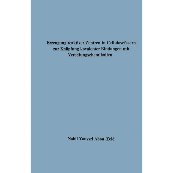 Erzeugung Reaktiver Zentren in Cellulosefasern Zur Knüpfung Kovalenter Bindungen Mit Veredlungschemikalien, (Paperback)