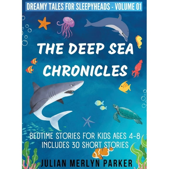 The Deep Sea Chronicles: Bedtime Stories For Kids Ages 4-8 Includes 30 Short Stories, (Hardcover)