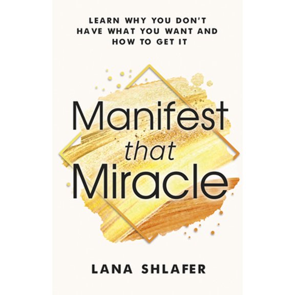 Pre-Owned Manifest That Miracle: Learn Why You Don't Have What You Want and How to Get It (Paperback) 1953153003 9781953153005