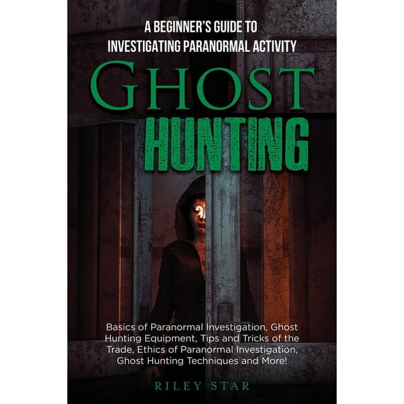 Ghost Hunting: A Beginner's Guide To Investigating Paranormal Activity, (Paperback)