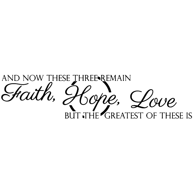AND NOW THESE THREE REMAIN, Faith, Hope, Love⦠Vinyl Decal Sticker Quote - Small - Black