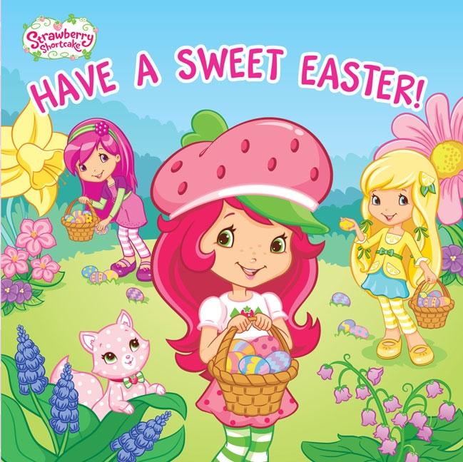Strawberry Shortcake Strawberry Shortcake Have a Sweet Easter (Board book)