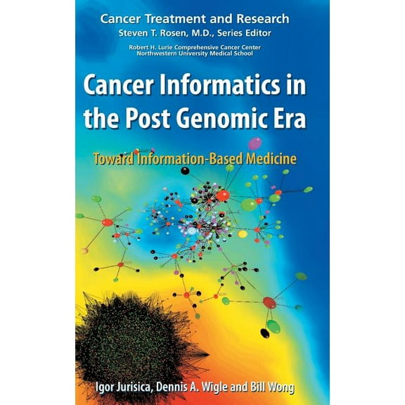 Cancer Treatment and Research Cancer Informatics in the Post Genomic Era: Toward Information-Based Medicine, Book 137, (Hardcover)
