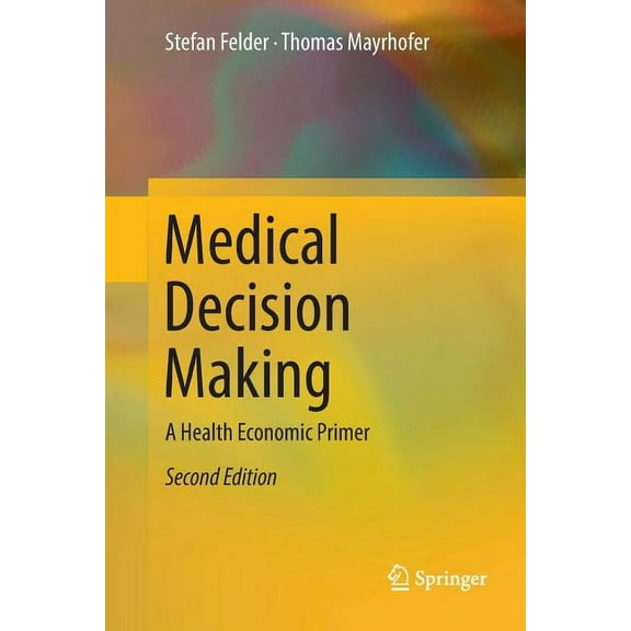 Medical Decision Making: A Health Economic Primer, (Paperback)