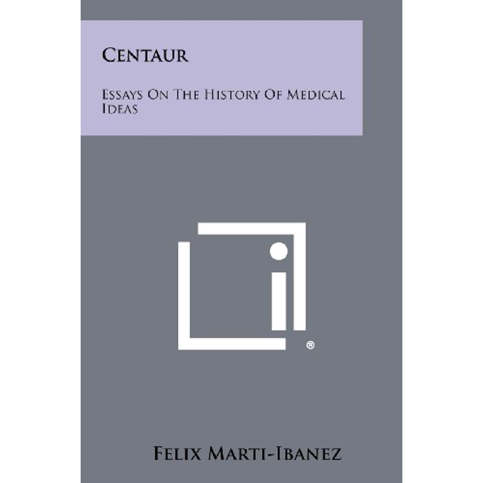 Centaur: Essays on the History of Medical Ideas Paperback 1258386607 9781258386603 Felix Marti-Ibanez