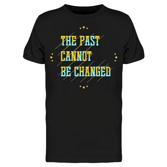 The Past Can Not Be Changed Tee Men's -Image by Shutterstock