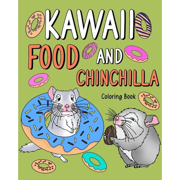 Kawaii Food and Chinchilla Coloring Book: Activity Relaxation, Painting Menu Cute, and Animal Pictures Pages, (Paperback)