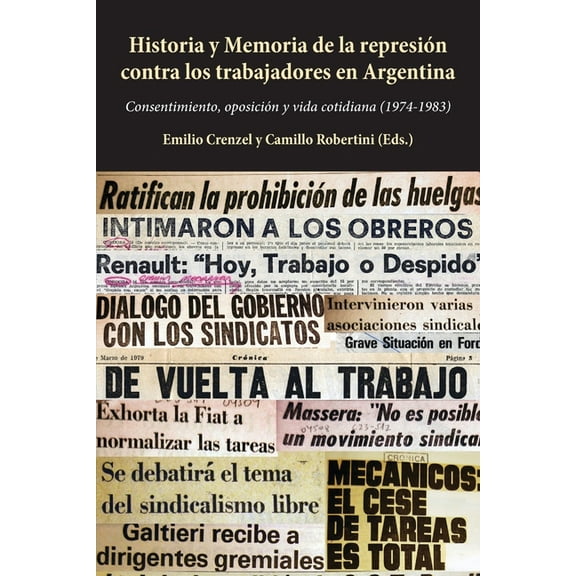Historia y Memoria de la represiÃ³n contra los trabajadores en Argentina: Consentimiento, oposiciÃ³n y vida cotidiana (197, (Paperback)
