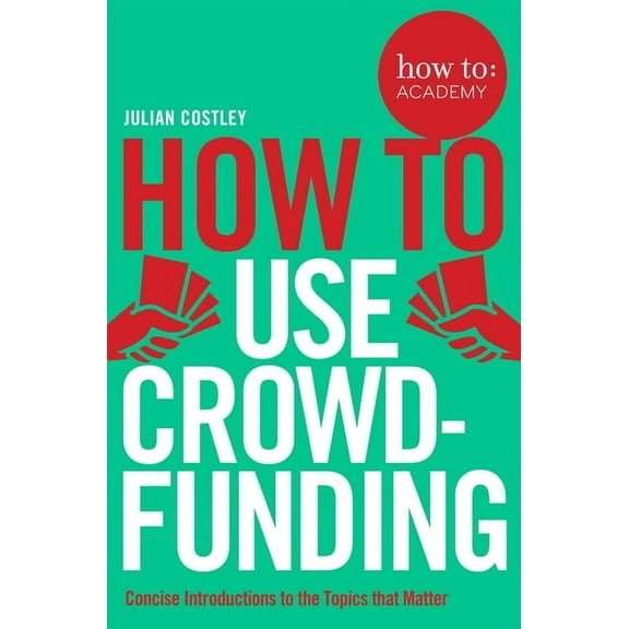 How To: Academy: How to Use Crowdfunding (Paperback)