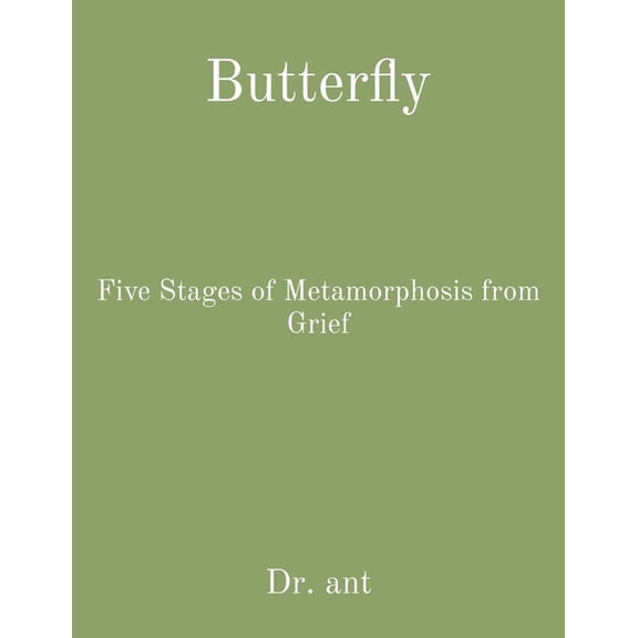 Butterfly: Five Stages of Metamorphosis from Grief, (Paperback)