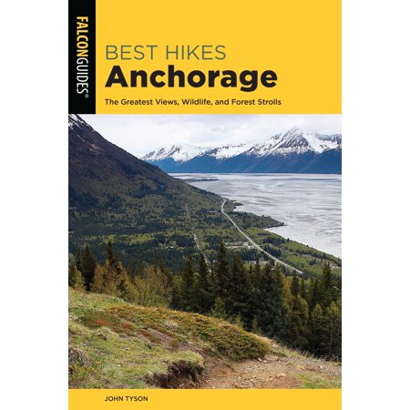 Best Hikes Anchorage : The Greatest Views, Wildlife, and Forest