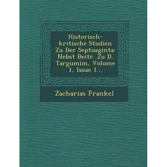 Historisch-Kritische Studien Zu Der Septuaginta: Nebst Beitr. Zu D. Targumim, Volume 1, Issue 1... (Paperback)