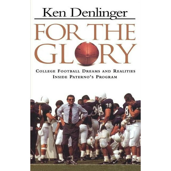 For the Glory: College Football Dreams and Realities Inside Paterno's Program, (Paperback)
