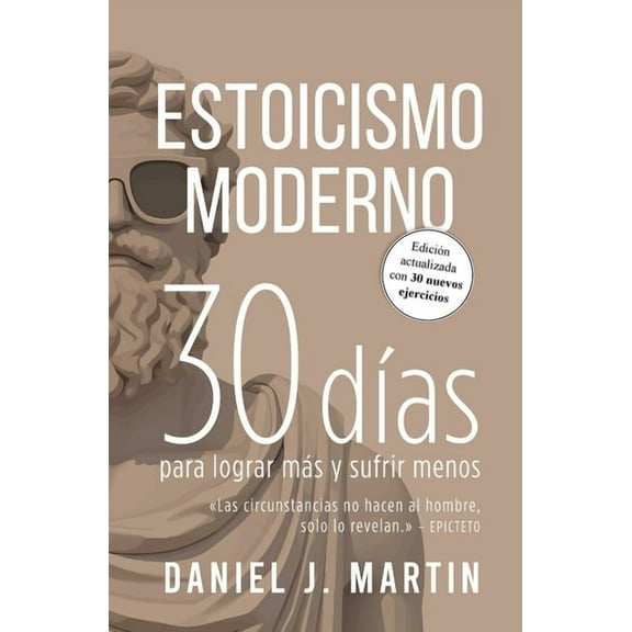 30 DÃÂas Estoicismo Moderno: 30 dÃÂas para lograr más y sufrir menos, (Paperback)