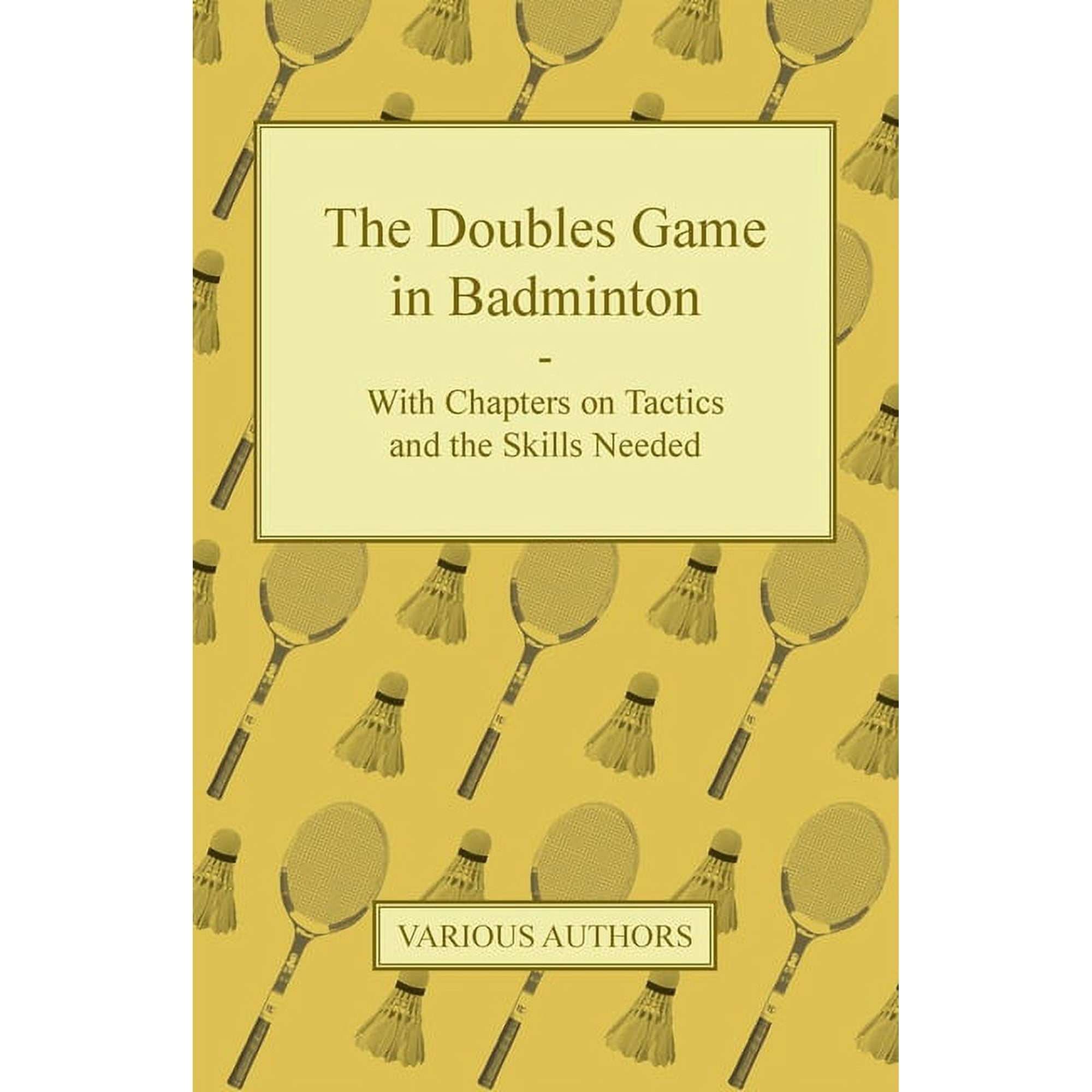 The Doubles Game in Badminton - With Chapters on Tactics and the Skills Needed, (Paperback)