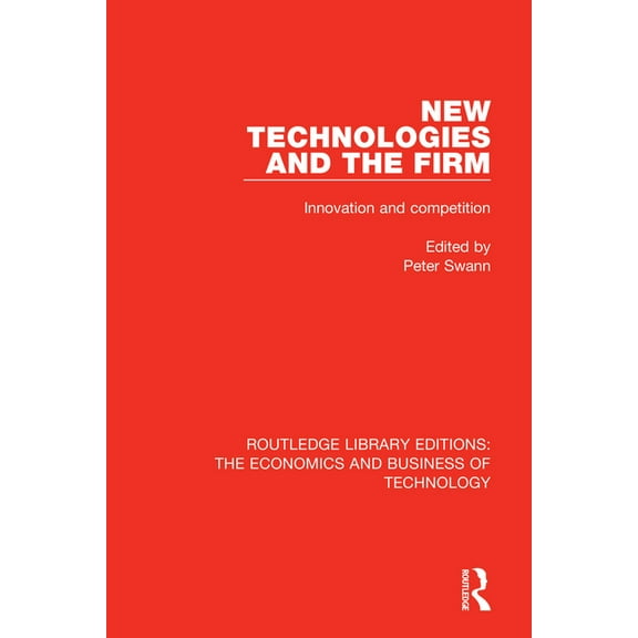 Routledge Library Editions: The Economic New Technologies and the Firm: Innovation and Competition, (Paperback)