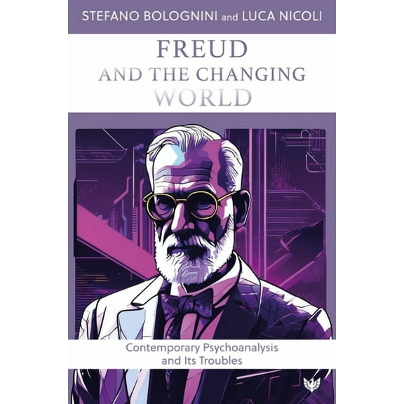 Freud and the Changing World: Contemporary Psychoanalysis and Its Troubles (Paperback)