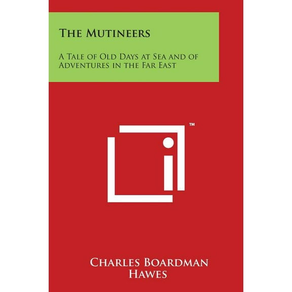 The Mutineers : A Tale of Old Days at Sea and of Adventures in the Far East (Paperback)