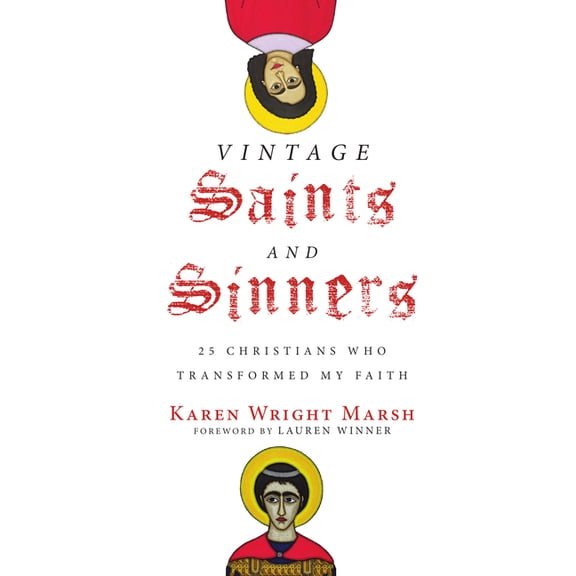 Vintage Saints and Sinners: 25 Christians Who Transformed My Faith, (Paperback)