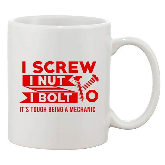 I Screw I Nut I Bolt It's Tough Being A Mechanic Funny DT White Coffee Mug